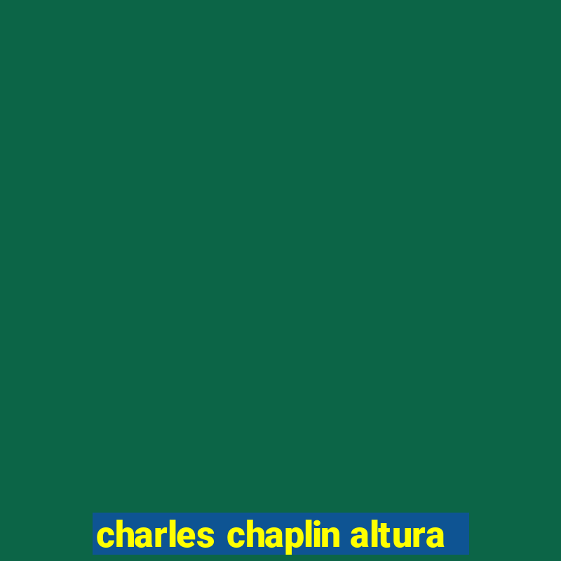 charles chaplin altura